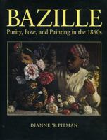 Bazille: Purity, Pose, and Painting in the 1860s 0271017007 Book Cover
