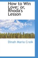 How to Win Love; or, Rhoda's Lesson 1166031829 Book Cover