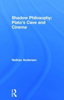 Shadow Philosophy: Plato's Cave and Cinema 0415742064 Book Cover