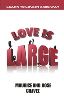 Love Is Large: Learning To Love In A Big Way 1684188679 Book Cover