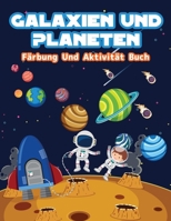 Galaxien und Planeten F�rbung und Aktivit�t Buch: Spa� Galaxien und Planeten F�rbung Seiten f�r Jungen und M�dchen. Weltraum-Aktivit�ten und F�rbung Buch f�r Kinder mit Astronauten, Planeten, Raumschi 1008920533 Book Cover