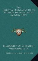The Christian Movement In Its Relation To The New Life In Japan 0548723184 Book Cover