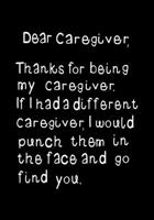 Dear Caregiver, Thanks for being my Caregiver: Funny, humorous present or Gag Gift ~ Journal, beautifully lined pages Notebook 169817165X Book Cover