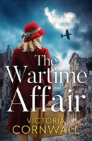 The Wartime Affair: A powerful and unforgettable historical WW2 romance of courage and perseverance (Love in War) 1781899789 Book Cover