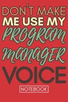 Don't Make Me Use My Program Manager Voice: Gift  Program Manager Gag Journal Notebook 6x9 110 lined book 1675481490 Book Cover