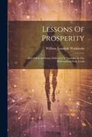 Lessons Of Prosperity: And Other Addresses Delivered At Noonday In The Philosophical Hall, Leeds 102176888X Book Cover