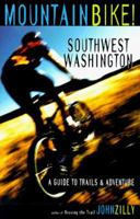 Mountain Bike! Southwest Washington: A Guide to Trails & Adventure
