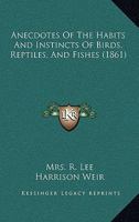 Anecdotes of the Habits and Instincts of Birds, Reptiles, and Fishes 0548884560 Book Cover