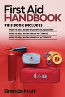 First Aid Handbook: This book includes: How to Heal from Wilderness Accidents + How to Heal from Urban Accidents + How to Heal from Domestic Accidents 1955786119 Book Cover