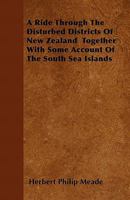 A Ride Through the Disturbed Districts of New Zealand Together with Some Account of the South Sea Islands 1446038327 Book Cover