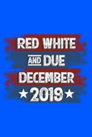 Red White and Due December 2019: 120 Pages, Soft Matte Cover, 6 x 9 1082324639 Book Cover