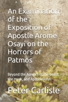 An Examination of the Exposition of Apostle Arome Osayi on the Horrors of Patmos: Beyond the horrors of the beast, the mark, and Apostle John B0FQ2C1QQG Book Cover