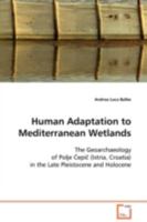 Human Adaptation to Mediterranean Wetlands: The Geoarchaeology of Polje ¿epi¿ (Istria, Croatia) in the Late Pleistocene and Holocene 3639097076 Book Cover