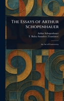 The Essays of Arthur Schopenhauer 1023036460 Book Cover