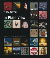 Dan Witz: In Plain View: 30 Years of Artworks Illegal and Otherwise 1584233044 Book Cover