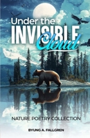 Under the Invisible Cloud: Nature Poems B0DXBZTJ94 Book Cover