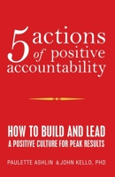 5 Actions of Positive Accountability: How to Build and Lead a Positive Culture for Peak Results 1663208514 Book Cover