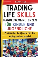 Trading Life Skills Handelskompetenzen für Kinder und Jugendliche: Praktischer Leitfaden für den erfolgreichen Handel (German Edition) 1326880845 Book Cover