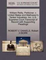 William Reilly, Petitioner, v. United States and Mathiasen's Tanker Industries, Inc. U.S. Supreme Court Transcript of Record with Supporting Pleadings 127065084X Book Cover