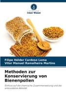 Methoden zur Konservierung von Bienenpollen: Einfluss auf die chemische Zusammensetzung und die antioxidative Aktivität 6206103668 Book Cover