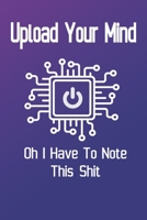 Download Your Mind - Oh I Have To Note This Shit Multitask Notebbok: Contact Information Journal To Save Your Passwords, Emails And Phone Numbers 1653243198 Book Cover