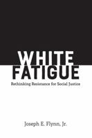 White Fatigue: Rethinking Resistance for Social Justice 1433158957 Book Cover