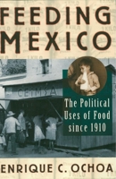 Feeding Mexico: The Political Uses of Food since 1910 0842028137 Book Cover