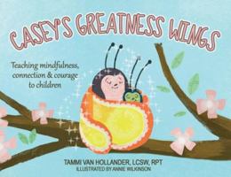 Casey's Greatness Wings: Teaching mindfulness, connection & courage to children 1643167782 Book Cover