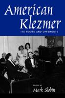 American Klezmer: Its Roots and Offshoots 0520227174 Book Cover