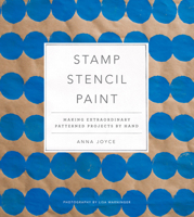 Stamp Stencil Paint: Making Extraordinary Patterned Projects by Hand 1617691771 Book Cover