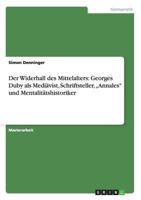 Der Widerhall des Mittelalters: Georges Duby als Mediävist, Schriftsteller, „Annales" und Mentalitätshistoriker 3842888783 Book Cover