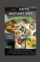 THE KETO INSTANT POT COOKBOOK: Easy and Wholesome Keto Recipes to Burn Fat and Live a Healthy Lifestyle B0915PKXH7 Book Cover