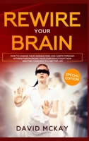 Rewire Your Brain: How to Change Your Anxious Mind and Habits through Affirmation! Increase Your Confidence Right Now and Find Your Way to a Better Life. 3949231242 Book Cover