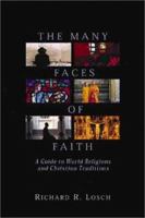 The Many Faces of Faith: A Guide to World Religions and Christian Traditions 0802805213 Book Cover
