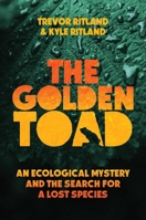 The Golden Toad: An Ecological Mystery and the Search for a Lost Species 1635769965 Book Cover