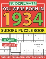 You Were Born In 1934: Sudoku Puzzle Book: Sudoku Puzzle Book For Adults Large Print Sudoku Game Holiday Fun-Easy To Hard Sudoku Puzzles B093CHHP68 Book Cover