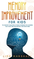 Memory Improvement For Kids: The Greatest Collection Of Proven Techniques For Expanding Your Child's Mind And Boosting Their Brain Power 1690437146 Book Cover