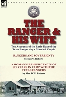 The Ranger & His Wife: Two Accounts of the Early Days of the Texas Rangers by a Married Couple-Rangers and Sovereignty by Dan W. Roberts & a Woman's Reminiscences of Six Years in Camp with the Texas R 1782824448 Book Cover