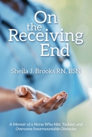 On the Receiving End: A Memoir of a Nurse Who Met, Tackled, and Overcame Insurmountable Obstacles B0CK78P478 Book Cover