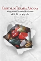 Cristalloterapia Arcana: Viaggio nel Mondo Misterioso delle Pietre Magiche B0CFZJ59XW Book Cover
