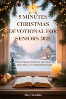 5 MINUTES CHRISTMAS DEVOTIONAL FOR SENIORS 2025: Daily Scriptures, Reflections and Prayers to Renew Hope, Joy and Spiritual Strength B0FV81LWY2 Book Cover