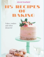 115 Recipes of Baking: The Most Delicious Baking Recipes. Cakes, Cookies and Other Desserts. Easy to Prepare. 1795630671 Book Cover