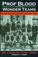 Prof Blood and the Wonder Teams: The True Story of Basketball's First Great Coach 0966445945 Book Cover