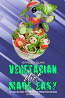 Vegetarian Diet Made Easy: Easy, Sweet And Savory Low Carb Vegetarian Everyday Dishes For Weight Loss And Healthy Life 1802415726 Book Cover