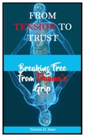 From Tension to Trust: Breaking Free from Trauma’s Grip B0FM8FQL9Y Book Cover
