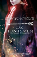The Witch the Wolves and the Huntsmen: A Little Red Riding Hood Novel Book Three 1699851123 Book Cover