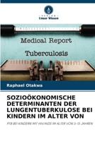 SOZIOÖKONOMISCHE DETERMINANTEN DER LUNGENTUBERKULOSE BEI KINDERN IM ALTER VON: PTB BEI KINDERN MIT HIV/AIDS IM ALTER VON 5-15 JAHREN 6205569221 Book Cover
