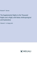 The Supplemental Nights to the Thousand Nights and a Night; with Notes Anthropological and Explanatory: Volume 5 - in large print 3387027699 Book Cover