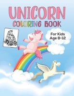 Unicorn Coloring Book for Kids Age 8-12: Unicorn Books For Toddlers, Easy to Color Even a Beginner, Perfect Coloring Book, 8.5 X 11 Inch 100 Pages Paperback B08P1H4H66 Book Cover