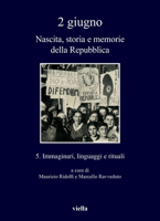 2 Giugno. Nascita, Storia E Memorie Della Repubblica: Immaginari, Linguaggi E Rituali (I Libri Di Viella, 374) 8833137112 Book Cover